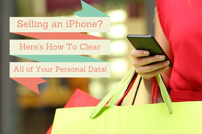 Selling Your iPhone? Here’s How to Clear it of Personal Data!